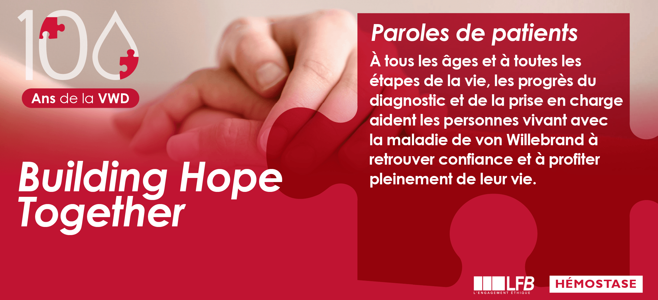 100 ans de la maladie de von Willedrand, Paroles de patients : À tous les âges et à toutes les étapes de la vie, les progrès du diagnostic et de la prise en charge aident les personnes vivant avec la maladie de von Willebrand à retrouver confiance et à profiter pleinement de leur vie.