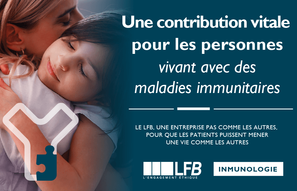 Bannière LFB Immunologie avec la mention « Une contribution vitale pour les personnes vivant avec des maladies immunitaires » et le texte « Le LFB, une entreprise pas comme les autres, pour que les patients puissent mener une vie comme les autres », sur une photo d'une mère enlaçant sa petite fille, avec un pictogramme en forme de Y.