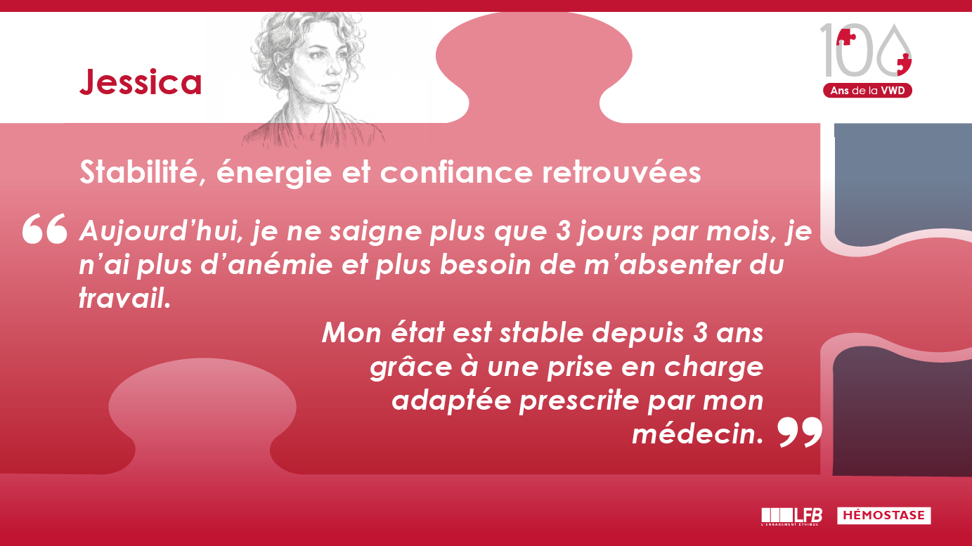 Stabilité, énergie et confiance retrouvées : aujourd’hui, je ne saigne plus que 3 jours par mois, je n’ai plus d’anémie et plus besoin de m’absenter du travail. Mon état est stable depuis 3 ans grâce à une prise en charge adaptée prescrite par mon médecin.