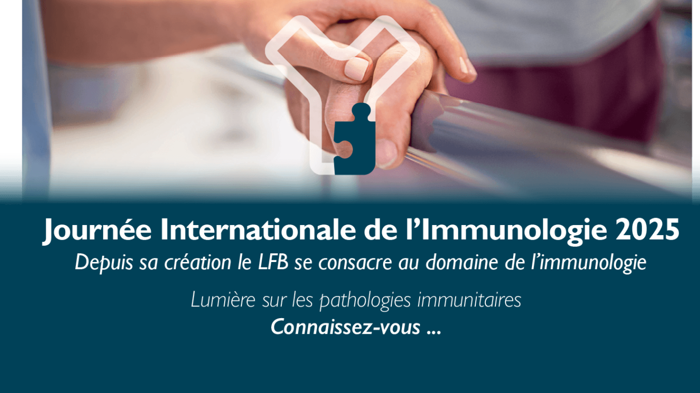 Journée Internationale de l’Immunologie 2025 : Depuis sa création le LFB se consacre au domaine de l’immunologie Lumière sur les pathologies immunitaires Connaissez-vous …