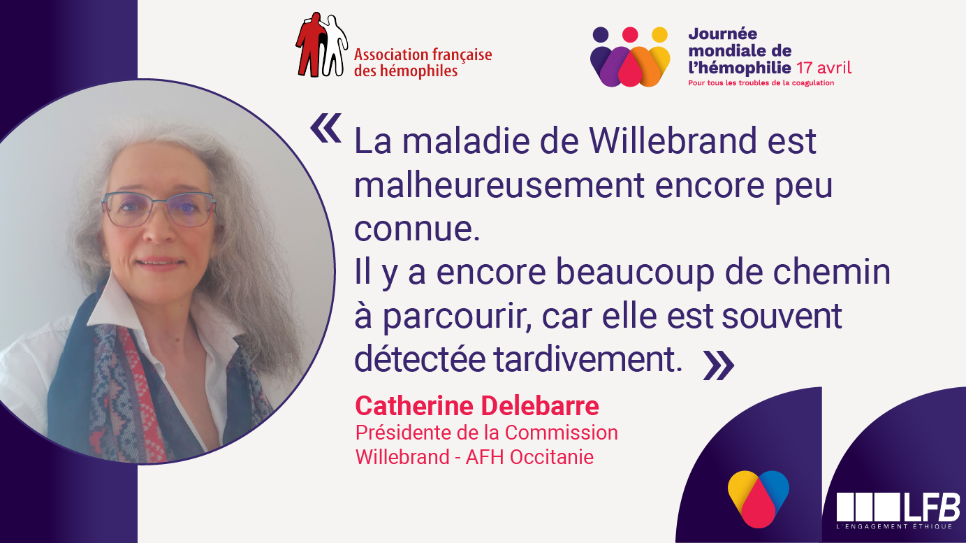 Portrait de Catherine Delebarre, Présidente de la Commission Willebrand à l'AFH Occitanie. Citation : « La maladie de Willebrand est malheureusement encore peu connue. Il y a encore beaucoup de chemin à parcourir, car elle est souvent détectée tardivement. » Logos de l'Association française des hémophiles et de la Journée mondiale de l'hémophilie, 17 avril.